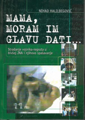 nihad halilbegović: mama, moram im glavu dati...