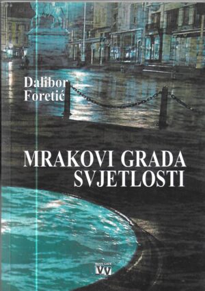 dalibor foretić: mrak grada svjetlosti