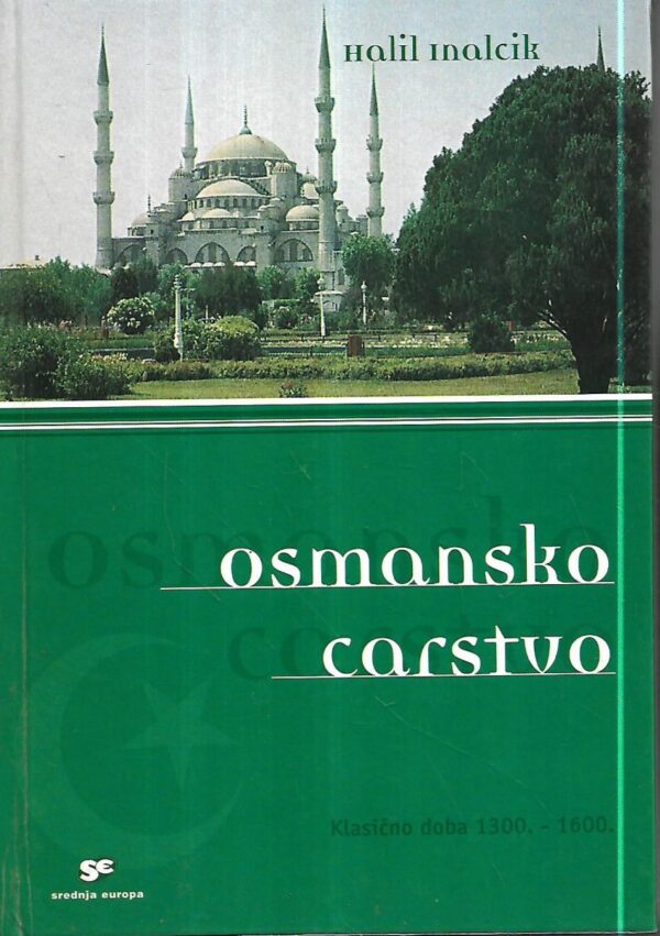 halil inalcik: osmansko carstvo, klasično doba 1300.-1600.