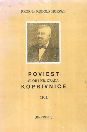 prof. dr. rudolf kolak: poviest slobodnog kraljevskog grada koprivnice