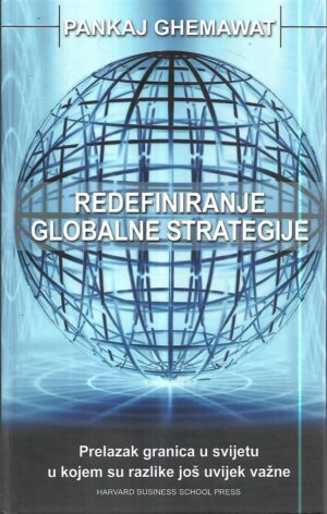 pankaj ghemawat: redefiniranje globalne strategije