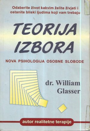 dr. william glasser: teorija izbora, nova pshiologija osobne slobode