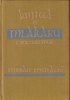 stjepan mihalić: knjiga o mlakaru i drugima