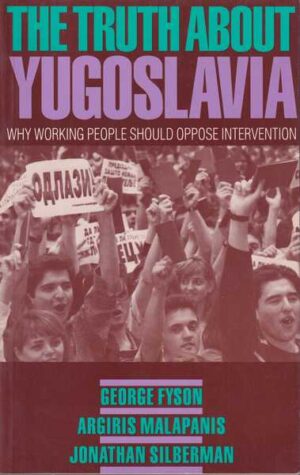 george fyson, argiris malapanis i jonathan silberman: the truth about yugoslavia