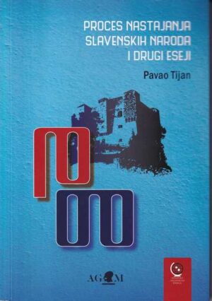 pavao tijan: proces nastajanja slavenskih naroda i drugi eseji