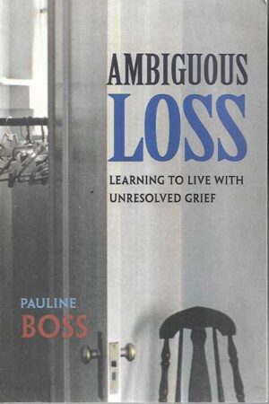 pauline boss: ambiguous loss, learning to live with unresolved grief