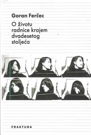 goran ferčec: o životu radnice krajem dvadesetog stoljeća