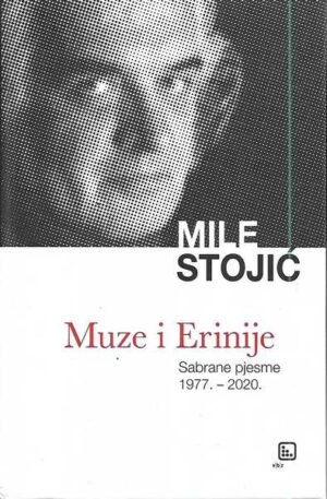 mile stojić: muze i erinije, sabrane pjesme 1977.-2020.