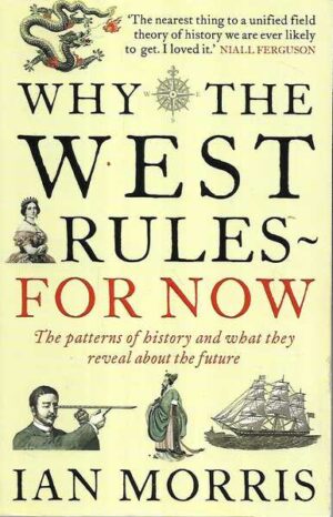 ian morris: why the west rules for now, the patterns of history and what they reveal about the future