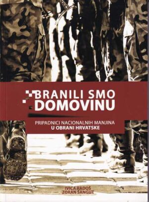 ivica radoš i zoran Šangut: branili smo domovinu, pripadnici nacionalnih manjina u obrani hrvatske