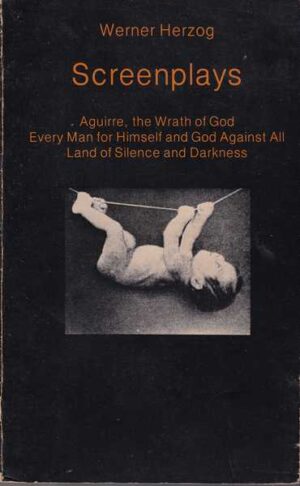 werner herzog: screenplays, aguirre, the wrath of god every man for himself and god against all land of silence and darkness