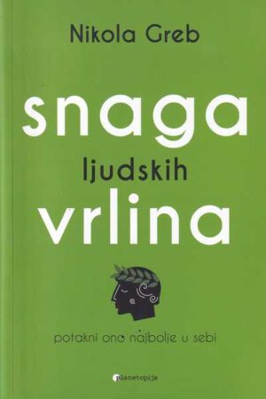 nikola greb: snaga ljudskih vrlina, potakni ono najbolje u sebi