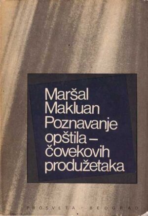 maršal makluan: poznavanje opštila čovekovih produžetaka