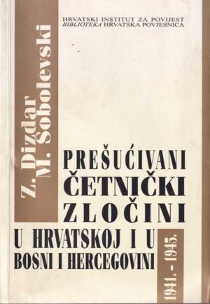 zdravko dizdar i mihael sobolevski: prešućivani četnički zločini u hrvatskoj i u bosni i hercegovini, 1941.-1945.