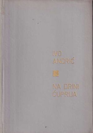 ivo andrić: na drini Ćuprija ćuprja