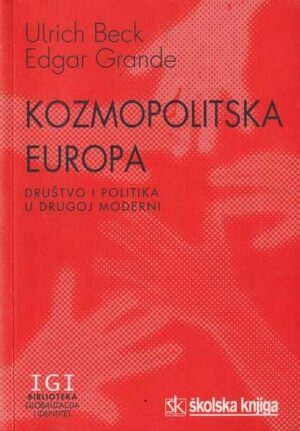 ulrich beck i edgar grande: kozmopolitska europa, društvo i politika u drugoj moderni