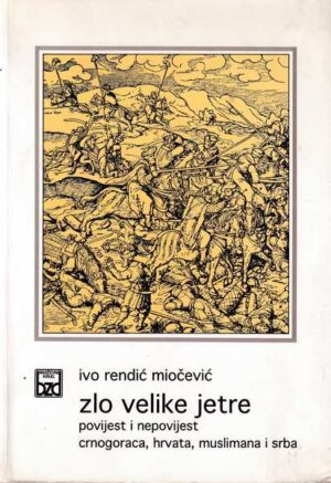 ivo rendić miočević: zlo veike jetre - povijest i nepovijest crnogoraca, hrvata, muslimana i srba