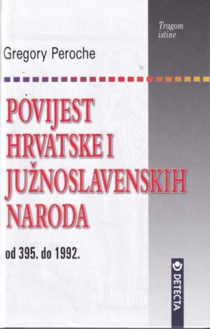 gregory peroche: povijest hrvatske i južnoslavenskih naroda - od 395. do 1992.