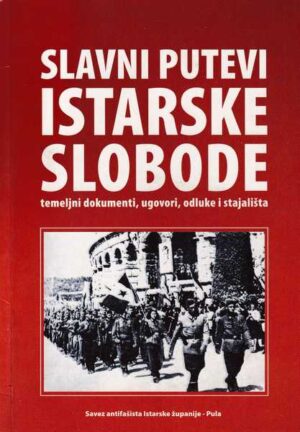 slavni putevi istarske slobode - temeljni dokumenti, ugovori, odluke i stajališta