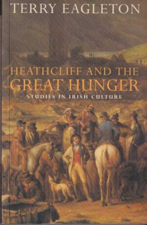 terry eagleton: heathcliff and the great hunger - studies in irish culture