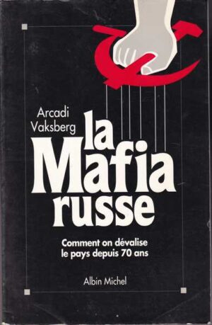 arcadi vaksberg: la mafia russe - comment on devalise le pays depuis 70 ans