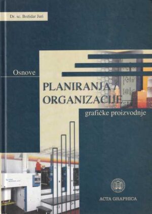 božidar juri : osnove planiranja i organizacije grafičke proizvodnje