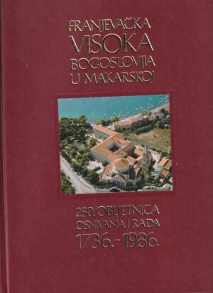 franjevačka visoka bogoslovija u makarskoj - 250. obljetnica osnivanja i rada 1736.-1986.