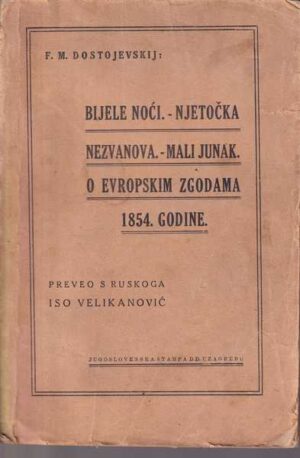 f. .m. dostojevski: bijele noći ; netočka nezvanova ; mali junak ; o evropskim zgodama 1854. godine