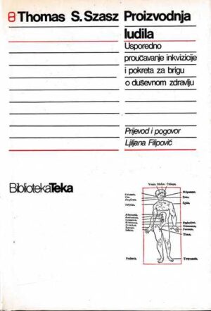 thomas s. szasz: proizvodnja ludila - usporedno proučavanje inkvizicije i pokreta za brigu o duševnom zdravlju