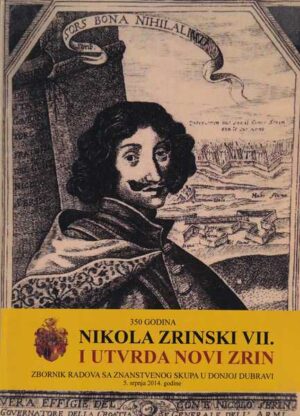 nikola zrinski vii. i utvrda novi zrin 350 godina - zbornik radova