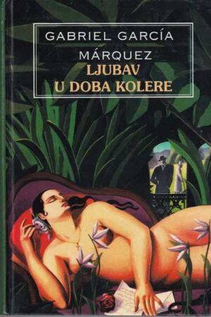 gabriel garcia marquez: ljubav u doba kolere