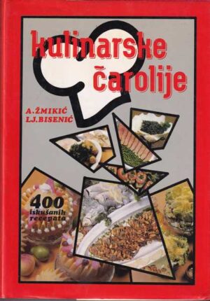 ante Žmikić i ljiljana bisenić: kulinarske čarolije - 400 prokušanih recepata