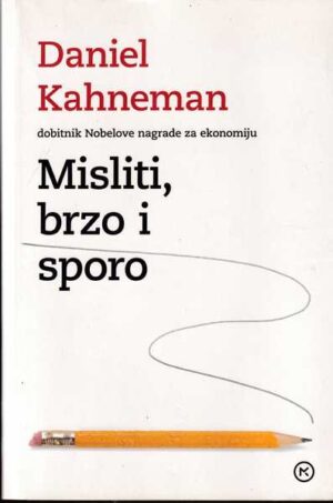 daniel kahneman: misliti, brzo i sporo