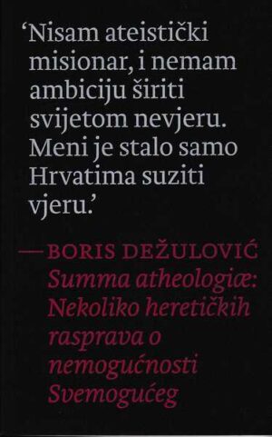 boris dežulović: summa atheologiae - nekoliko heretičkih rasprava o nemogućnosti svemogućeg