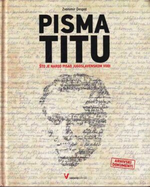 zvonimir despot: pisma titu - što je narod pisao jugoslavenskom vođi