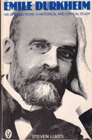 steven lukes: emile durkheim - his life and work: a historical and critical study