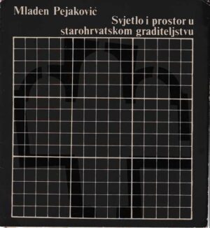 mladen pejaković: svjetlo i prostor u starohrvatskom graditeljstvu