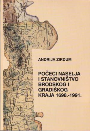 andrija zirdum: počeci naselja i stanovništvo brodskog i gradiškog kraja 1698.-1991.