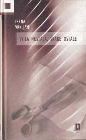 irena vrkljan: svila nestala, škare ostale