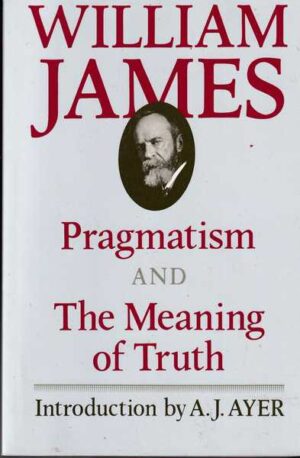 william james: pragmatism and the meaning of truth