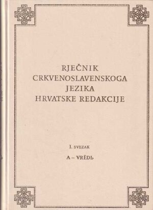 rječnik crkvenoslavenskoga jezika hrvatske redakcije i. svezak