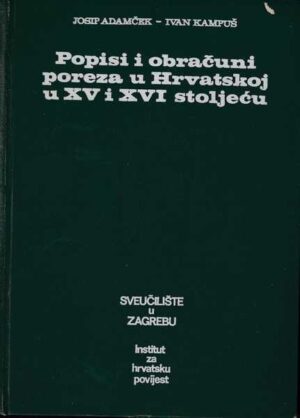 josip adamček i ivan kampuš-popisi i obračuni poreza u hrvatskoj u xv i xvi stoljeću