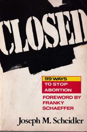 joseph m. scheidler-closed 99 ways to stop abortion