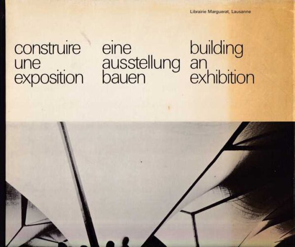 construire und exposition. eine ausstellung bauen. building an exhibition.