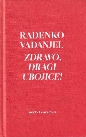 radenko vadanjel: zdravo, dragi ubojice!