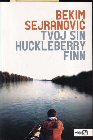 bekim sejranović: tvoj sin huckleberry finn