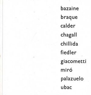 bazaine, braque, calder, chagall, chillida, fiedler, giacometti, miro, palazuelo, ubac