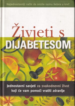 Živjeti s dijabetesom - jednostavni savjeti za svakodnevni život koji će vam pomoći vratiti zdravlje