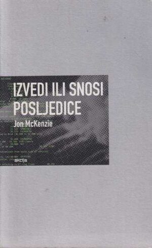 jon mckenzie-izvedi ili snosi posljedice