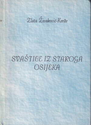 zlata Živaković-kerže: svaštice iz staroga osijeka